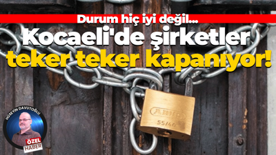 Durum hiç iyi değil... Kocaeli'de şirketler teker teker kapanıyor!