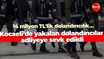 14 milyon TL'lik dolandırıcılık… Kocaeli’de yakalan dolandırıcılar adliyeye sevk edildi