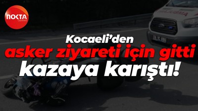 Kocaeli’den asker ziyareti için gitti, kazaya karıştı!
