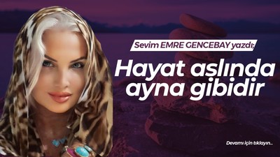 Hayat aslında ayna gibidir