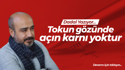 Tokun gözünde açın karnı yoktur