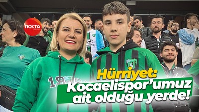 Fatma Kaplan Hürriyet: Kocaelispor’umuz ait olduğu yerde!