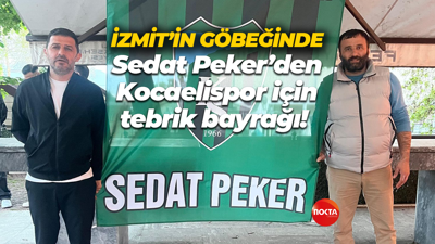 Sedat Peker’den Kocaelispor için tebrik bayrağı! İzmit’in göbeğinde