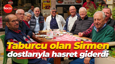 Taburcu olan Sefa Sirmen dostlarıyla hasret giderdi