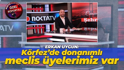 Erkan Uygun: Körfez’de donanımlı meclis üyelerimiz var