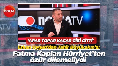 Erkan Uygun’dan Tahir Büyükakın’a: Fatma Kaplan Hürriyet’ten özür dilemeliydi