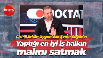 CHP’li Erkan Uygun’dan Şener Söğüt’e: Yaptığı en iyi iş halkın malını satmak