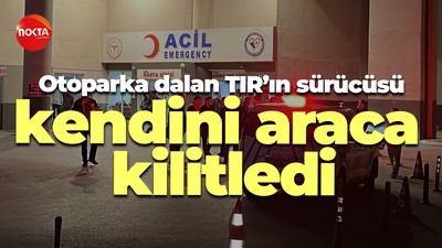 Otoparka dalan TIR'ın sürücüsü kendini araca kilitledi