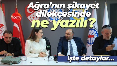 Ağra’nın şikayet dilekçesinde ne yazılı? İşte detaylar…
