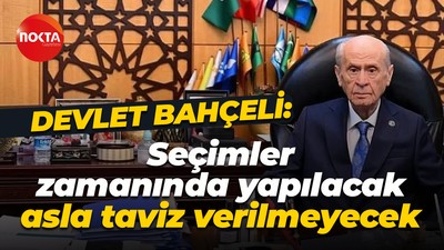 Devlet Bahçeli: Seçimler zamanında yapılacak, asla taviz verilmeyecek