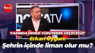 Erkan Uygun: Şehrin içinde liman olur mu?
