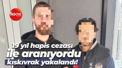 19 yıl hapis cezası ile aranıyordu, kıskıvrak yakalandı!