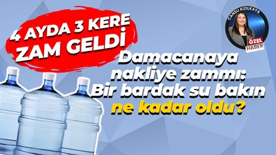 Damacanaya nakliye zammını Cihan Alpaslan anlattı: Bir bardak su bakın ne kadar oldu?