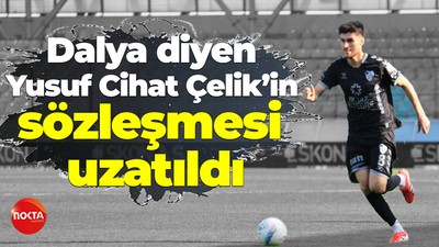 Dalya diyen Yusuf Cihat Çelik’in sözleşmesi uzatıldı