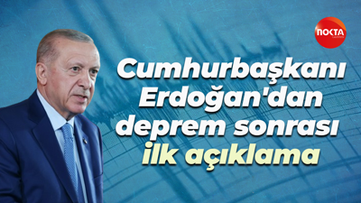 Cumhurbaşkanı Erdoğan'dan deprem sonrası ilk açıklama