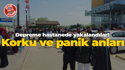 Depreme hastanede yakalandılar! Korku ve panik anları
