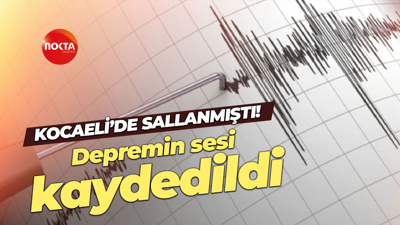 Kocaeli'de sallanmıştı: Depremin sesi kaydedildi