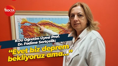 KOÜ Öğretim Üyesi Prof. Dr. Fadime Sertçelik; “Evet biz deprem bekliyoruz ama…”