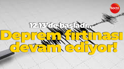 12.13’de başladı… Deprem fırtınası devam ediyor!