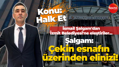 İsmail Şalgam’dan İzmit Belediyesi eleştirisi: Çekin esnafın üzerinden elinizi!