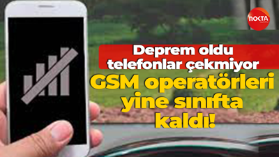 Deprem oldu telefonlar çekmiyor GSM operatörleri yine sınıfta kaldı!