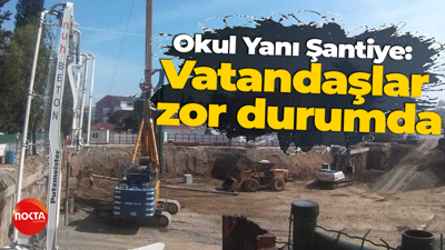 Okul Yanı Şantiye: Öğrenciler ve vatandaşlar zor durumda