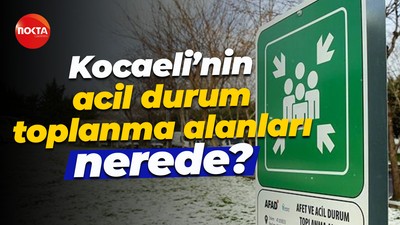Kocaeli’nin acil durum toplanma alanları nerede?
