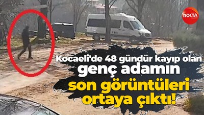 Kocaeli'de 48 gündür kayıp olan genç adamın son görüntüleri ortaya çıktı!