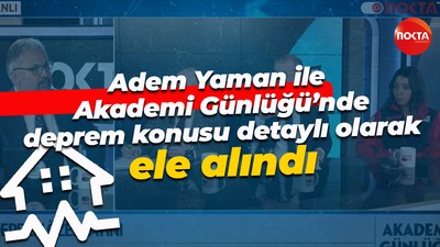 Adem Yaman ile Akademi Günlüğü’nde deprem konusu detaylı olarak ele alındı