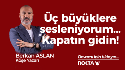 Üç büyüklere sesleniyorum... Kapatın gidin!