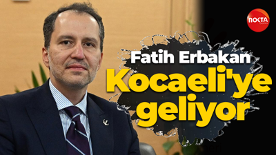 Fatih Erbakan Kocaeli'ye geliyor