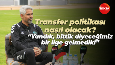 Transfer politikası nasıl olacak? “Yandık, bittik diyeceğimiz bir lige gelmedik!”