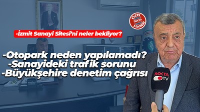 -İzmit Sanayi Sitesi’ni neler bekliyor? -Otopark neden yapılamadı? -Sanayideki trafik sorunu -Büyükşehire denetim çağrısı