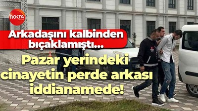 Arkadaşını kalbinden bıçaklamıştı… Pazar yerindeki cinayetin perde arkası iddianamede!