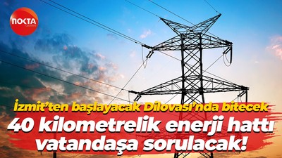 İzmit’ten başlayacak Dilovası’nda bitecek… 40 kilometrelik enerji hattı vatandaşa sorulacak!