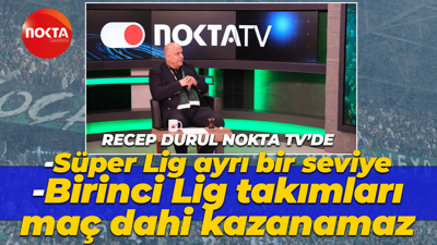 Recep Durul: Süper Lig ayrı bir seviye