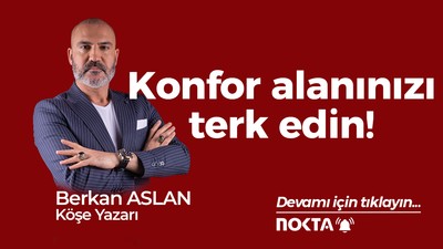 Konfor alanınızı terk edin!