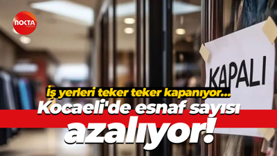 İş yerleri teker teker kapanıyor… Kocaeli'de esnaf sayısı azalıyor!