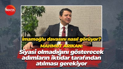 Mahmut Arıkan: Siyasi olmadığını gösterecek adımların iktidar tarafından atılması gerekiyor