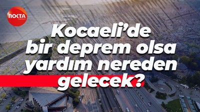 Kocaeli’de bir deprem olsa yardım nereden gelecek?