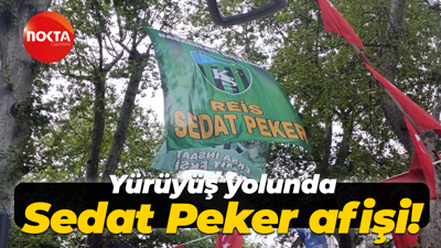Yürüyüş yolunda Sedat Peker afişi!
