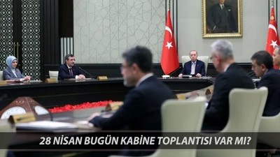 28 Nisan Bugün Kabine Toplantısı Var Mı? Kabine Toplantısı Ne Zaman?