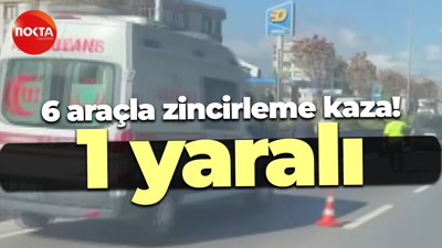 6 araçla zincirleme kaza: 1 yaralı