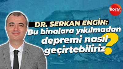 Dr. Serkan Engin: Bu binalara yıkılmadan depremi nasıl geçirtebiliriz?