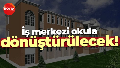 İş merkezi okula dönüştürülecek!
