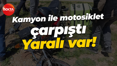 Kamyon ile motosiklet çarpıştı: Yaralı var!