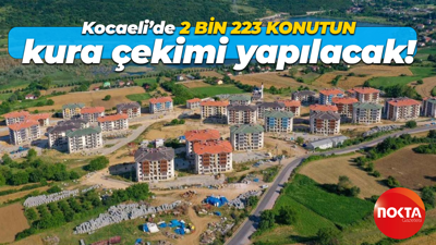 Kocaeli’de 2 bin 223 konutun kura çekimi yapılacak!