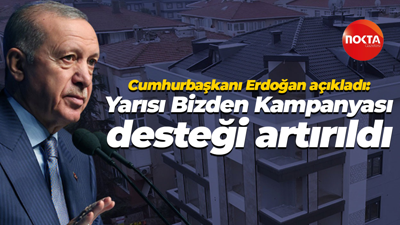 Cumhurbaşkanı Erdoğan açıkladı: Yarısı Bizden Kampanyası desteği artırıldı
