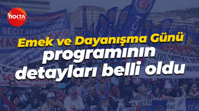 1 Mayıs Emek ve Dayanışma Günü programının detayları belli oldu