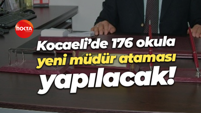 Kocaeli’de 176 okula yeni müdür ataması yapılacak!